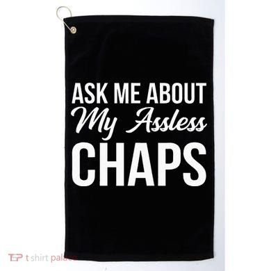 Ask Me About My Assless Chaps Golf Towel