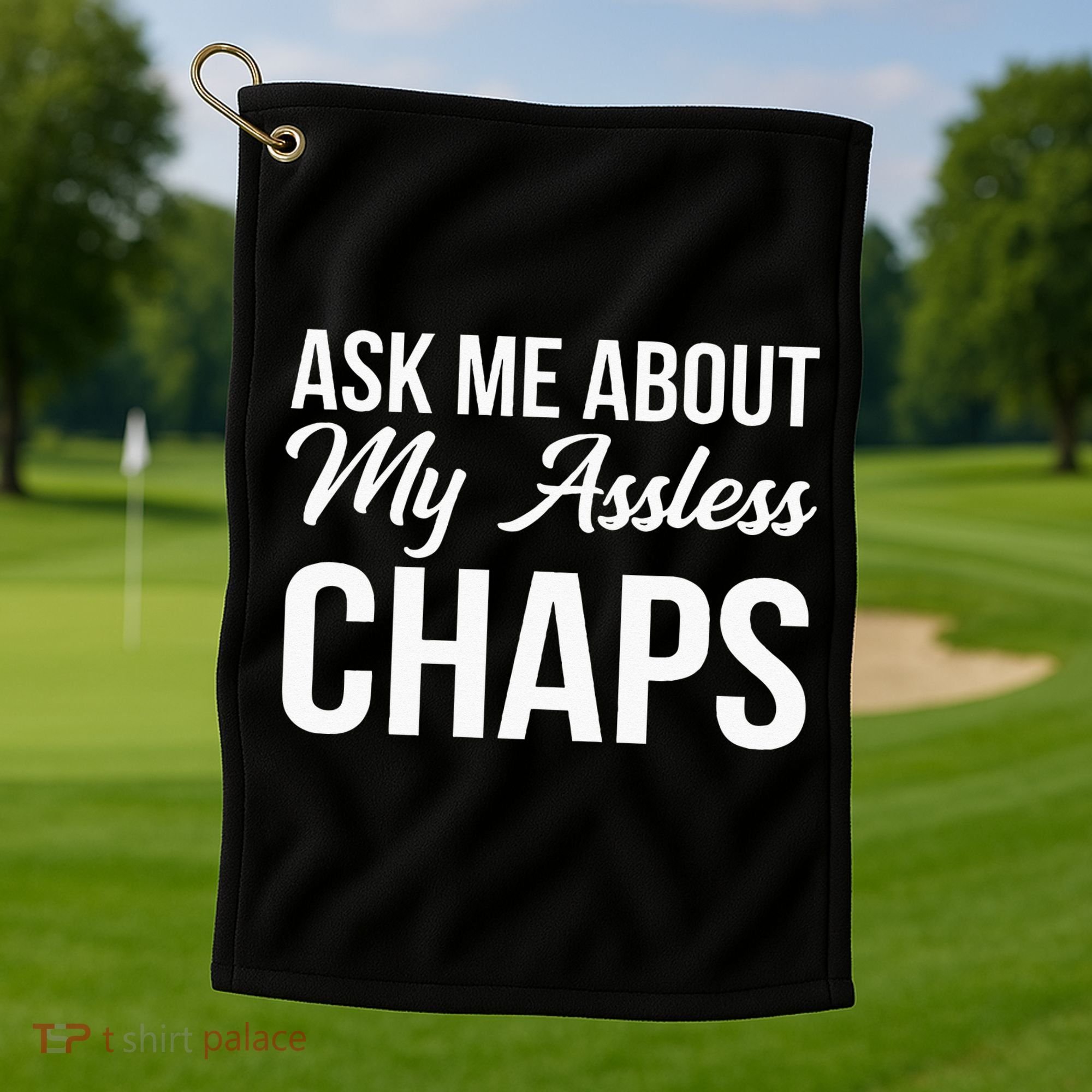 Ask Me About My Assless Chaps Golf Towel