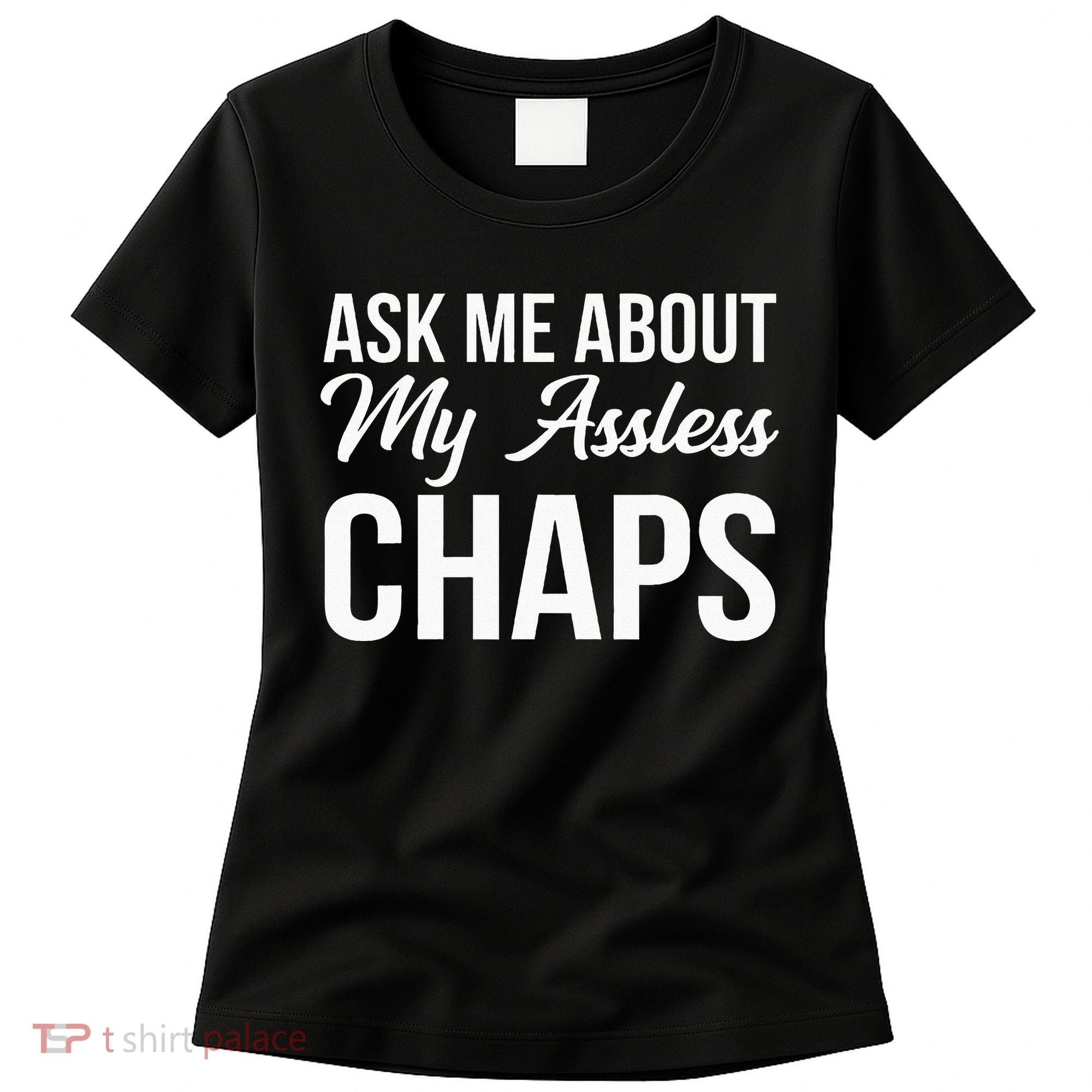 Ask Me About My Assless Chaps Women's T-Shirt