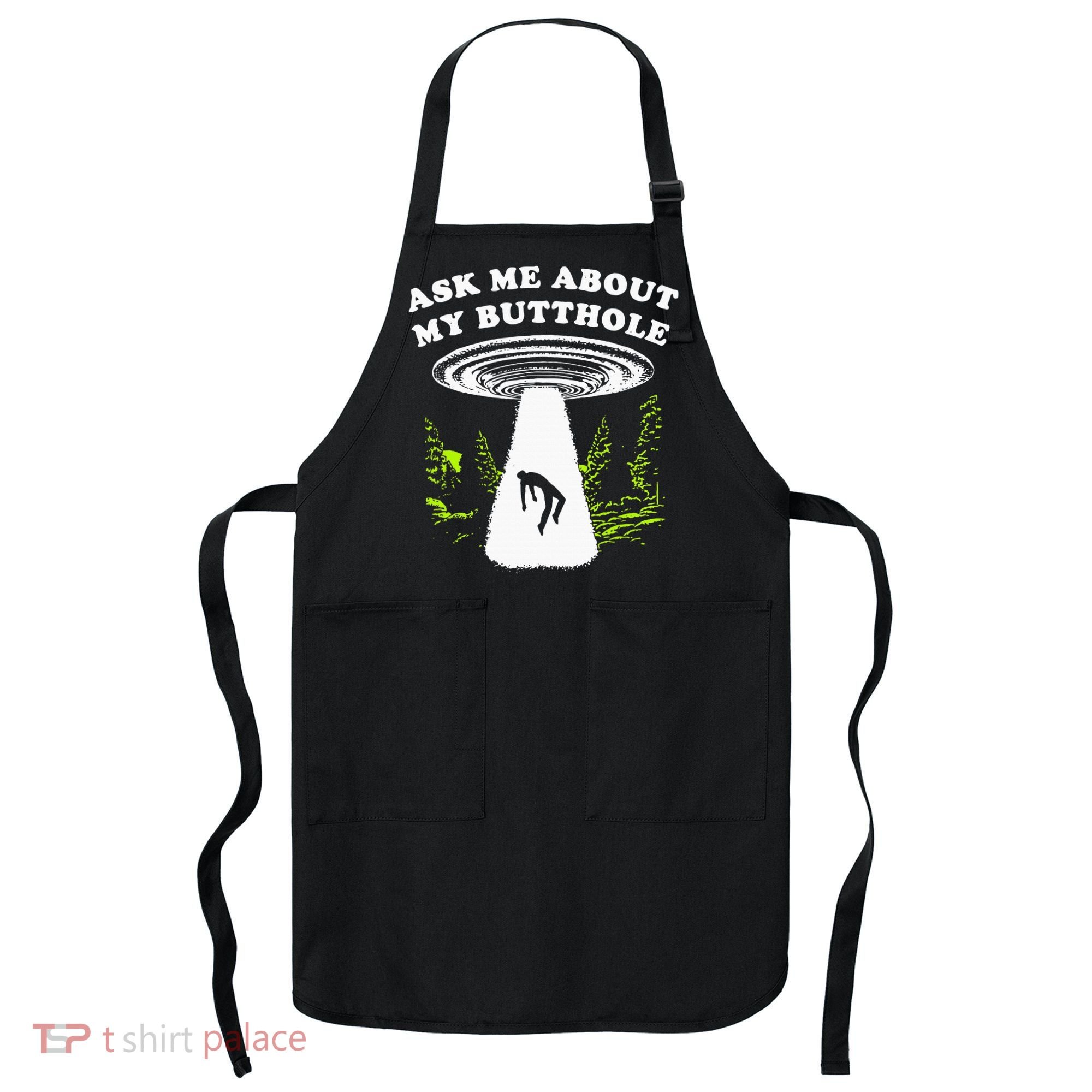 Ask Me About My Butthole Ufo Apron