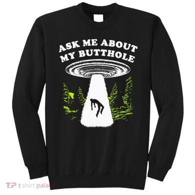Ask Me About My Butthole Ufo Sweatshirt