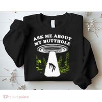 Ask Me About My Butthole Ufo Sweatshirt thumb 2