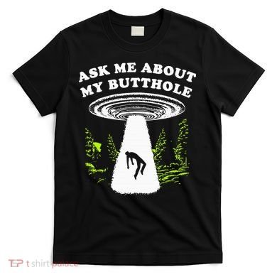 Ask Me About My Butthole Ufo T-Shirt
