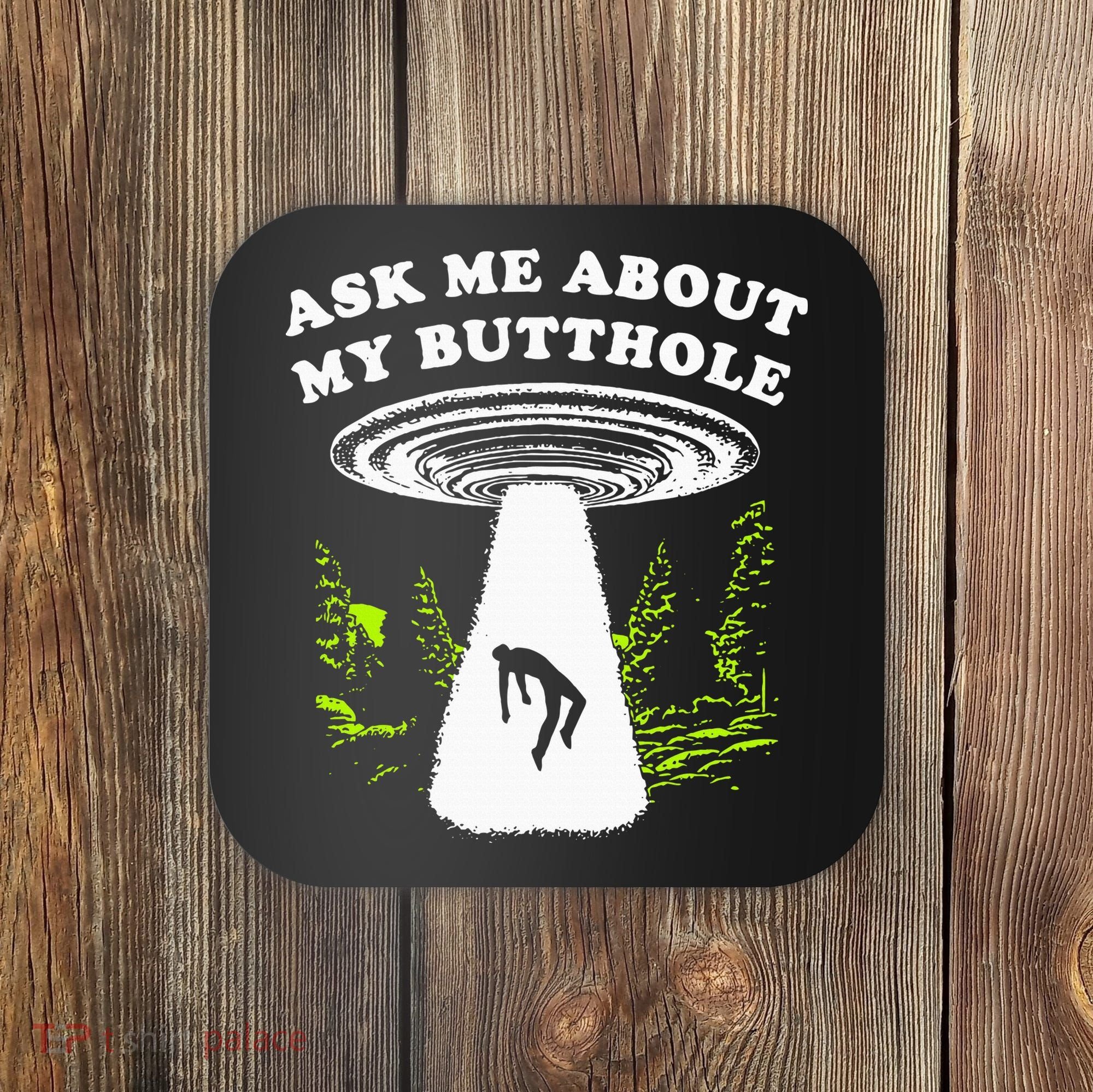 Ask Me About My Butthole Ufo Coaster