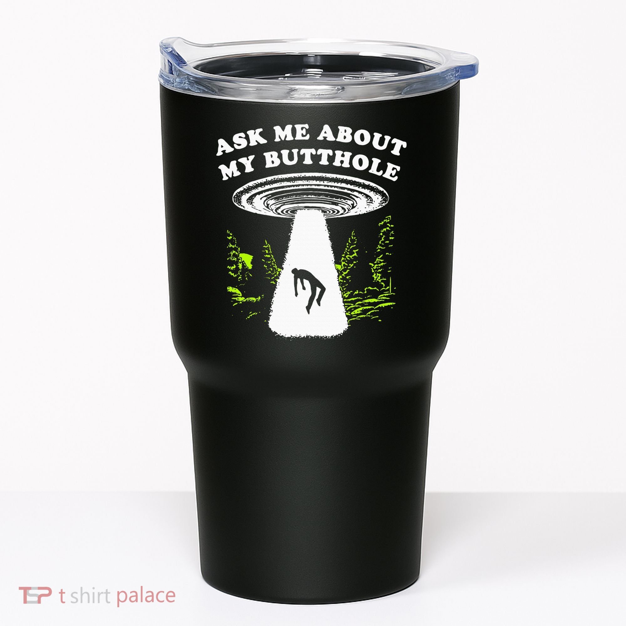 Ask Me About My Butthole Ufo Tumbler