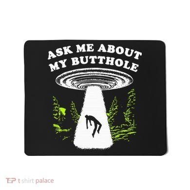 Ask Me About My Butthole Ufo Mousepad