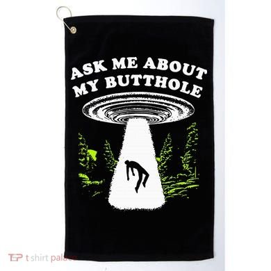 Ask Me About My Butthole Ufo Golf Towel
