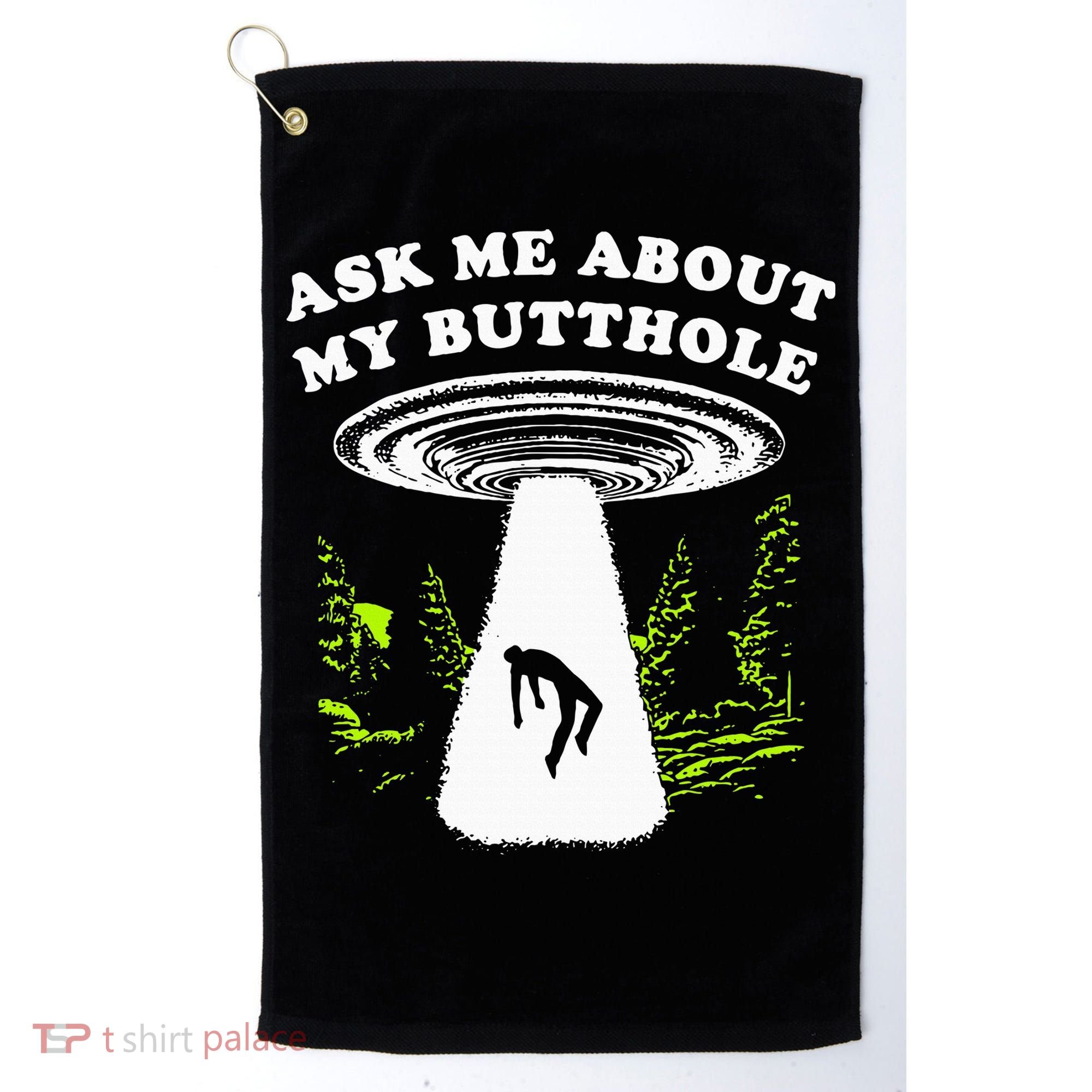 Ask Me About My Butthole Ufo Golf Towel