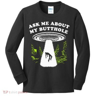 Ask Me About My Butthole Ufo Kids Long Sleeve Shirt