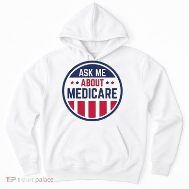 Ask Me About Medicare Medicare Info Design Ask Me About Hoodie
