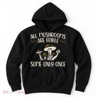 All Mushrooms Are Edible Some Only Once Mushroom Hunting Hoodie thumb 0