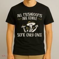 All Mushrooms Are Edible Some Only Once Mushroom Hunting T-Shirt thumb 3