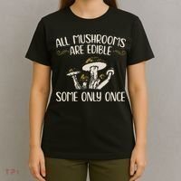 All Mushrooms Are Edible Some Only Once Mushroom Hunting T-Shirt thumb 4