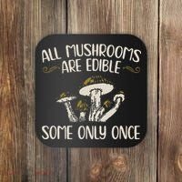 All Mushrooms Are Edible Some Only Once Mushroom Hunting Coaster thumb 0