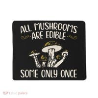 All Mushrooms Are Edible Some Only Once Mushroom Hunting Mousepad thumb 0