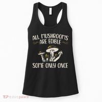 All Mushrooms Are Edible Some Only Once Mushroom Hunting Women's Tank Top thumb 0