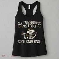 All Mushrooms Are Edible Some Only Once Mushroom Hunting Women's Tank Top thumb 3