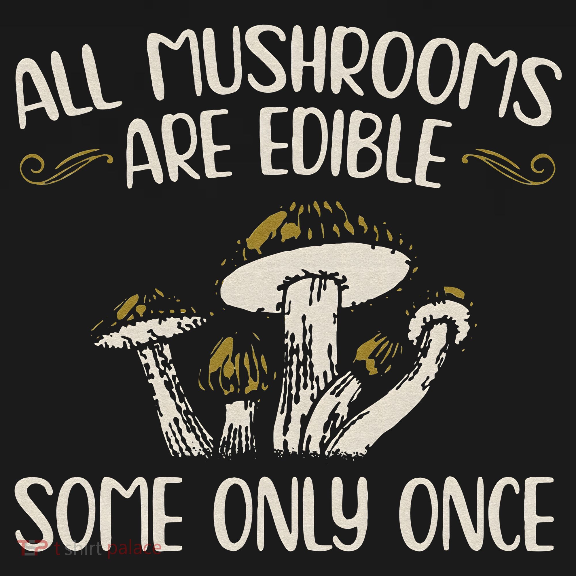 All Mushrooms Are Edible Some Only Once Mushroom Hunting Tank Top