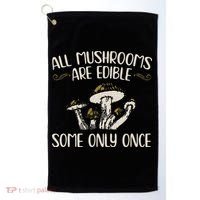 All Mushrooms Are Edible Some Only Once Mushroom Hunting Golf Towel thumb 0