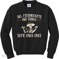 All Mushrooms Are Edible Some Only Once Mushroom Hunting Kids Sweatshirt thumb 0