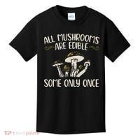 All Mushrooms Are Edible Some Only Once Mushroom Hunting Kids T-Shirt thumb 0