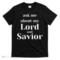 Ask Me About My Lord And Savior T-Shirt thumb 0