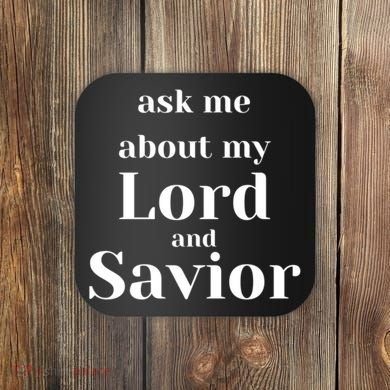 Ask Me About My Lord And Savior Coaster