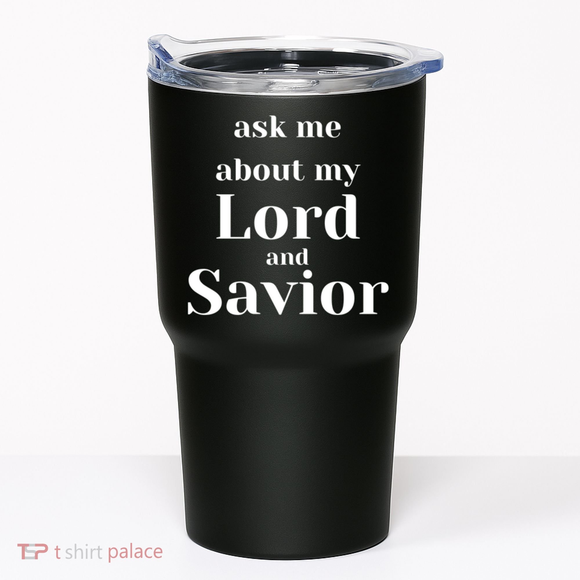 Ask Me About My Lord And Savior Tumbler