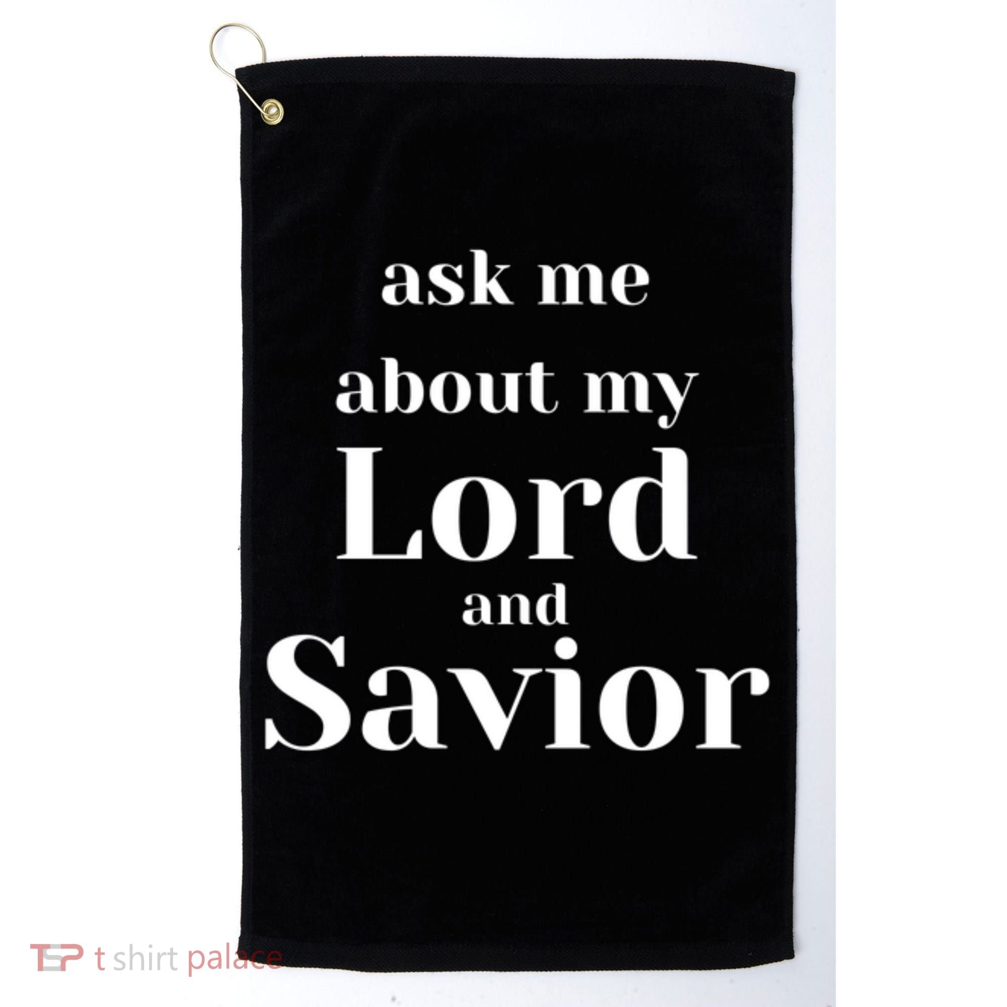 Ask Me About My Lord And Savior Golf Towel