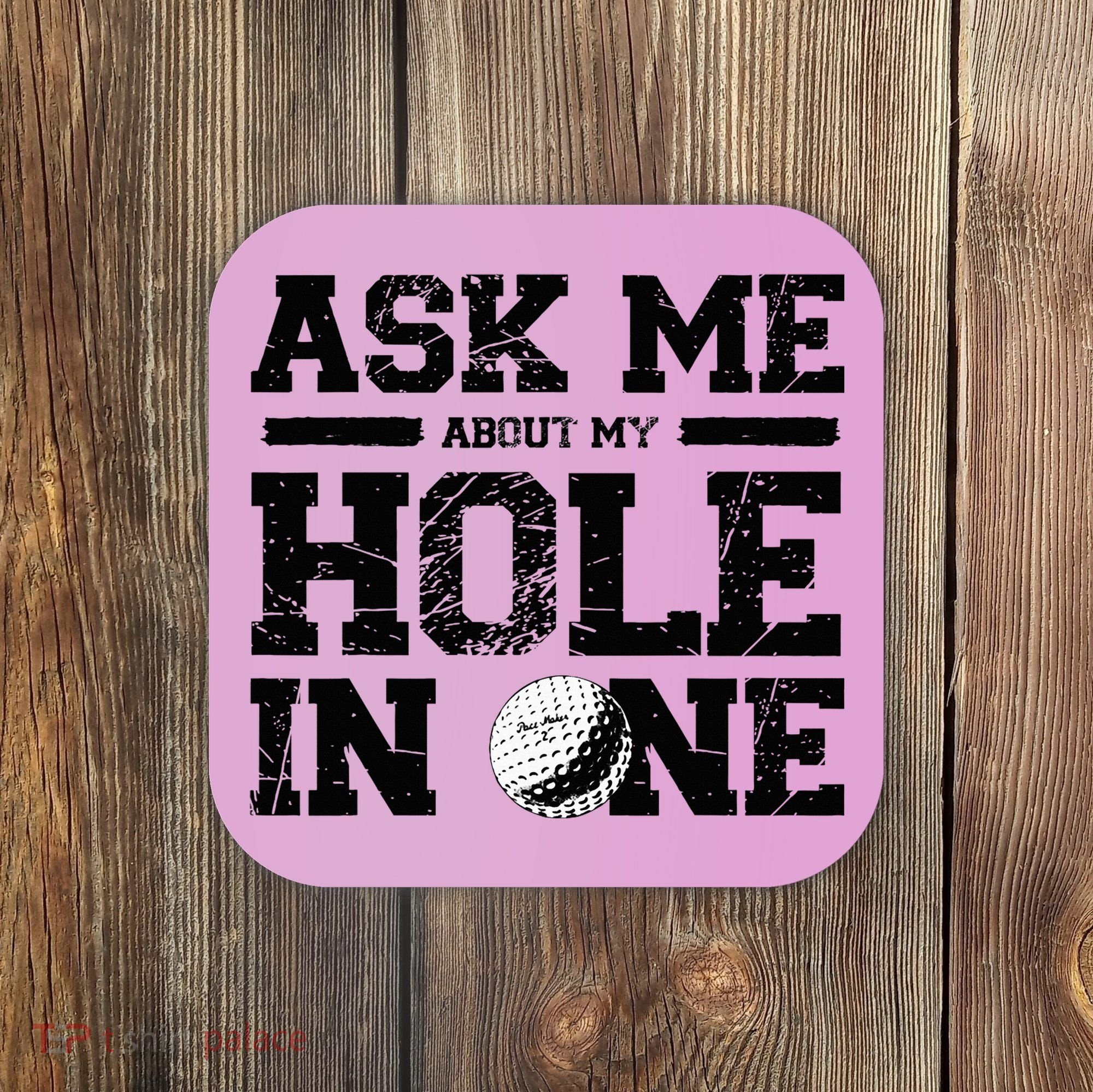 Ask Me About My Hole In One Coaster