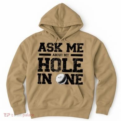 Ask Me About My Hole In One Hoodie