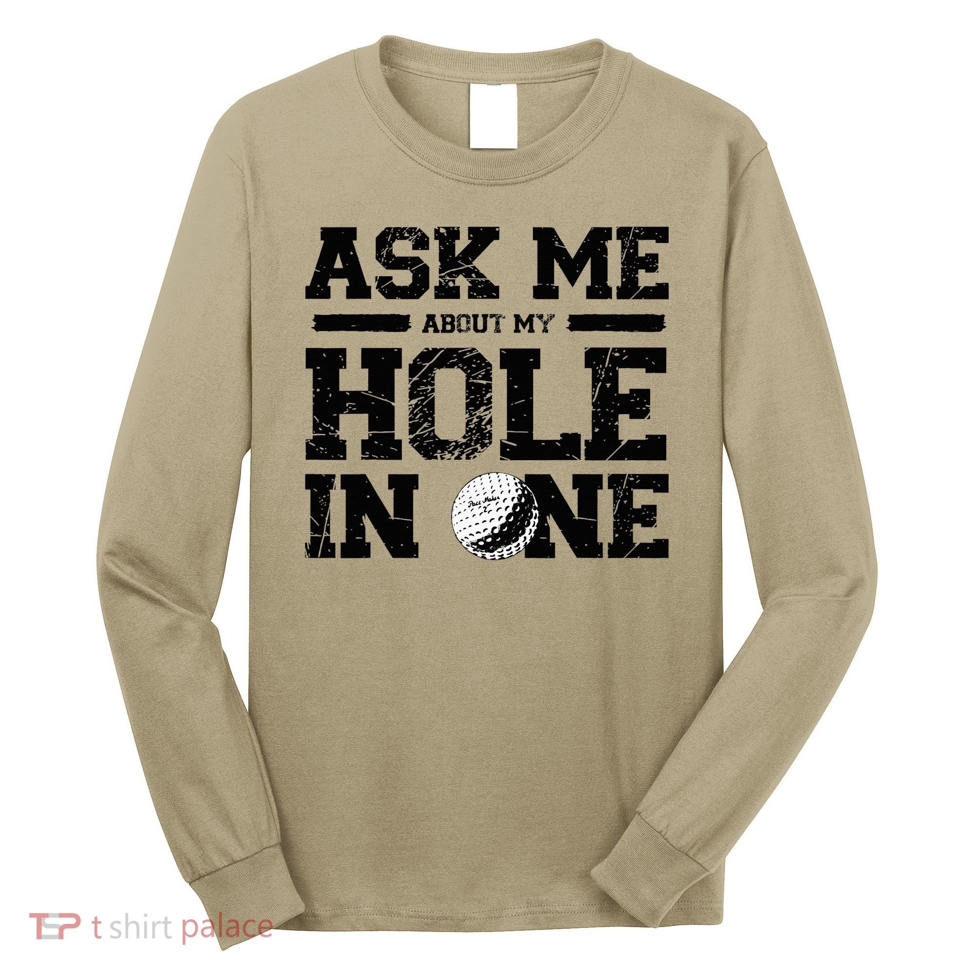 Ask Me About My Hole In One Long Sleeve Shirt