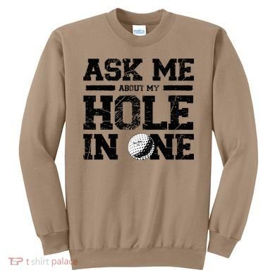 Ask Me About My Hole In One Sweatshirt