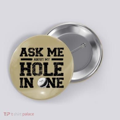 Ask Me About My Hole In One Button