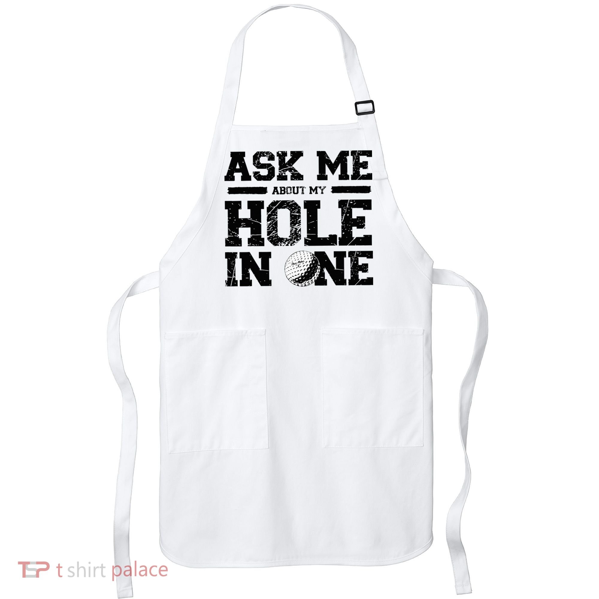 Ask Me About My Hole In One Apron