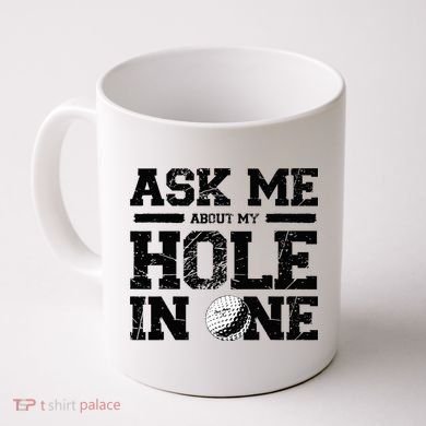 Ask Me About My Hole In One Coffee Mug