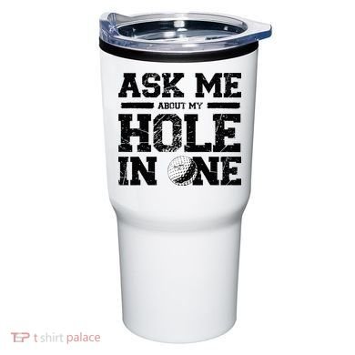 Ask Me About My Hole In One Tumbler