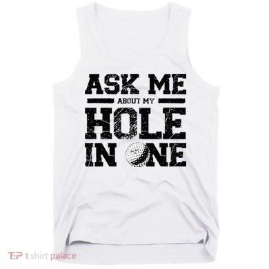 Ask Me About My Hole In One Tank Top