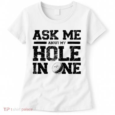 Ask Me About My Hole In One Women's T-Shirt