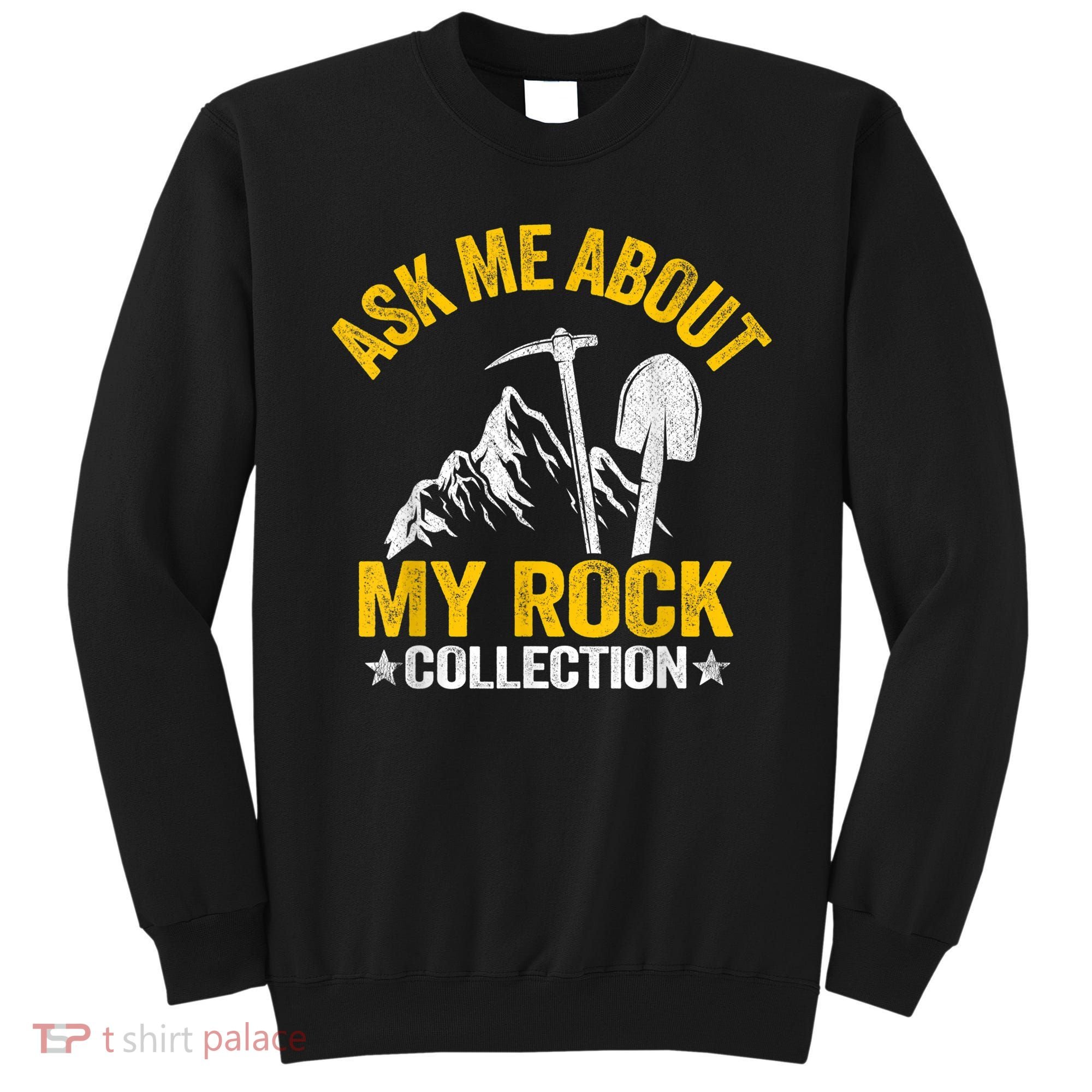 Ask Me About My Rock Collection Collector Jokes Geologist Sweatshirt