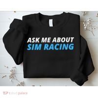 Ask Me About Sim Racing Funny Sim Racer Racing Sim Gamer Car Sim Racing  Sweatshirt thumb 2