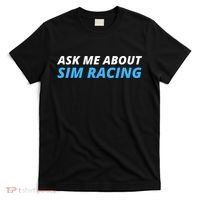 Ask Me About Sim Racing Funny Sim Racer Racing Sim Gamer Car Sim Racing  T-Shirt thumb 0
