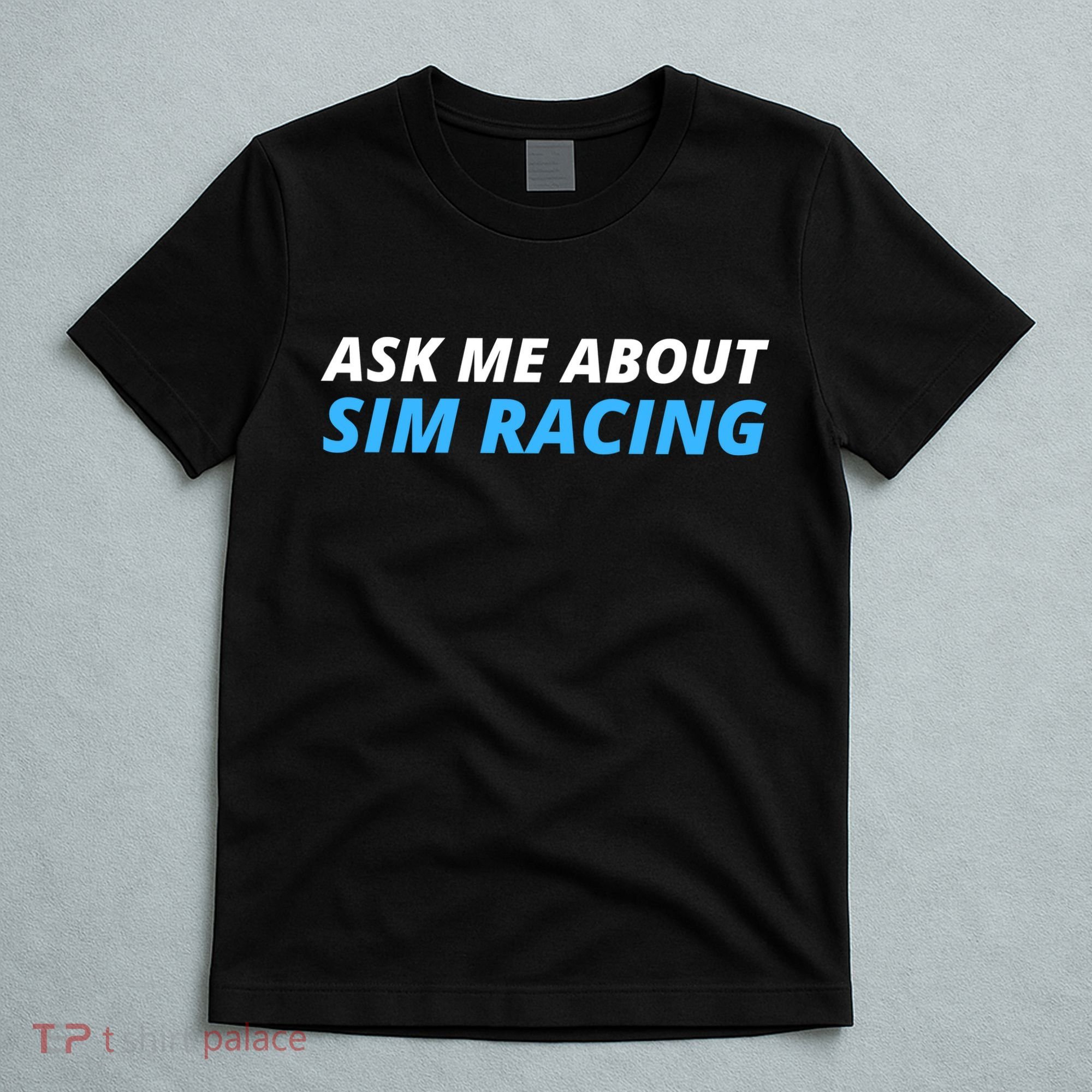 Ask Me About Sim Racing Funny Sim Racer Racing Sim Gamer Car Sim Racing  T-Shirt