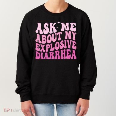 Ask Me About My Explosive Diarrhea Women's Sweatshirt
