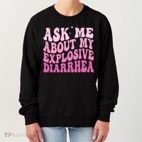Ask Me About My Explosive Diarrhea Women's Sweatshirt thumb 0