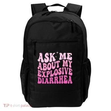 Ask Me About My Explosive Diarrhea Backpack