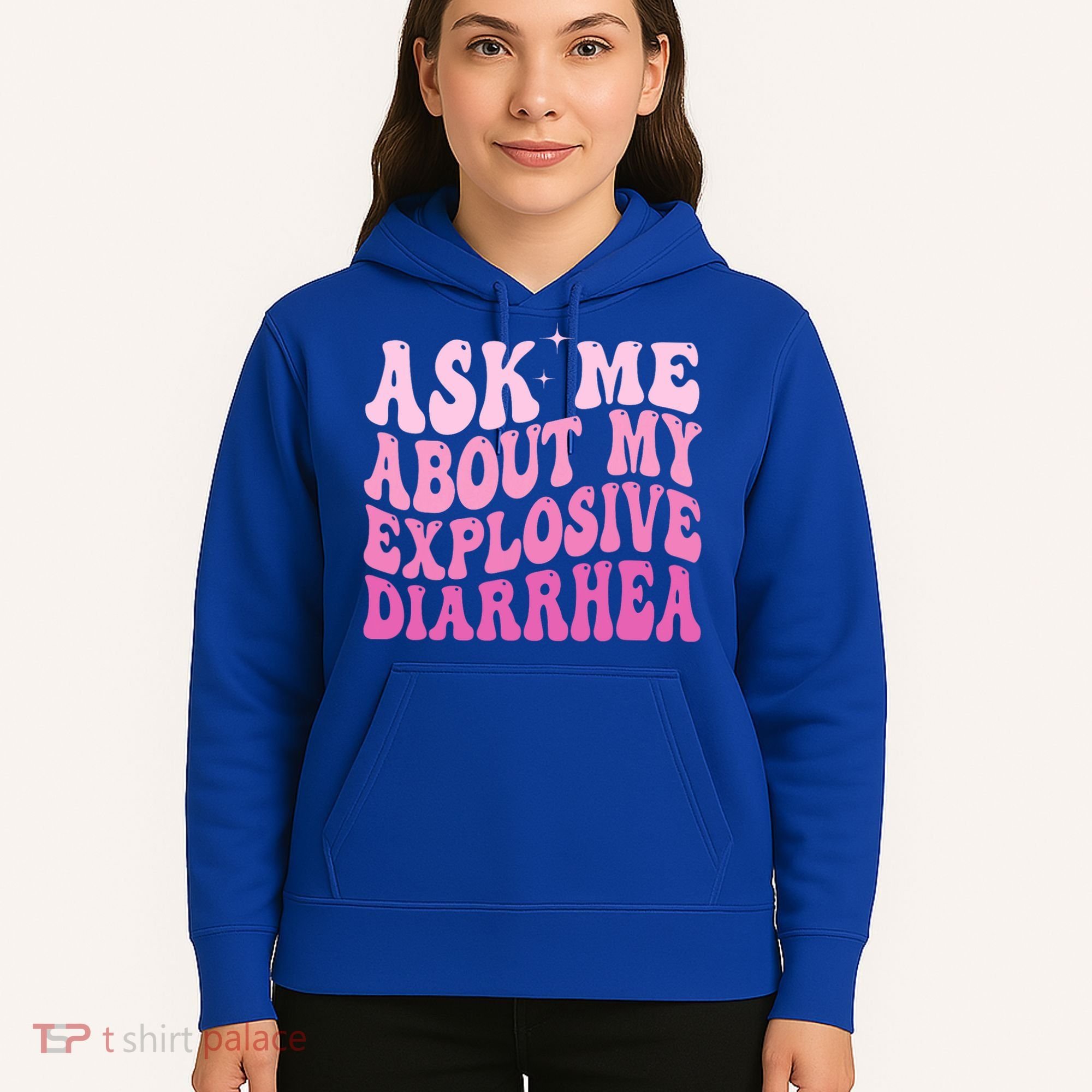 Ask Me About My Explosive Diarrhea Hoodie