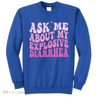 Ask Me About My Explosive Diarrhea Sweatshirt