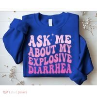 Ask Me About My Explosive Diarrhea Sweatshirt thumb 2