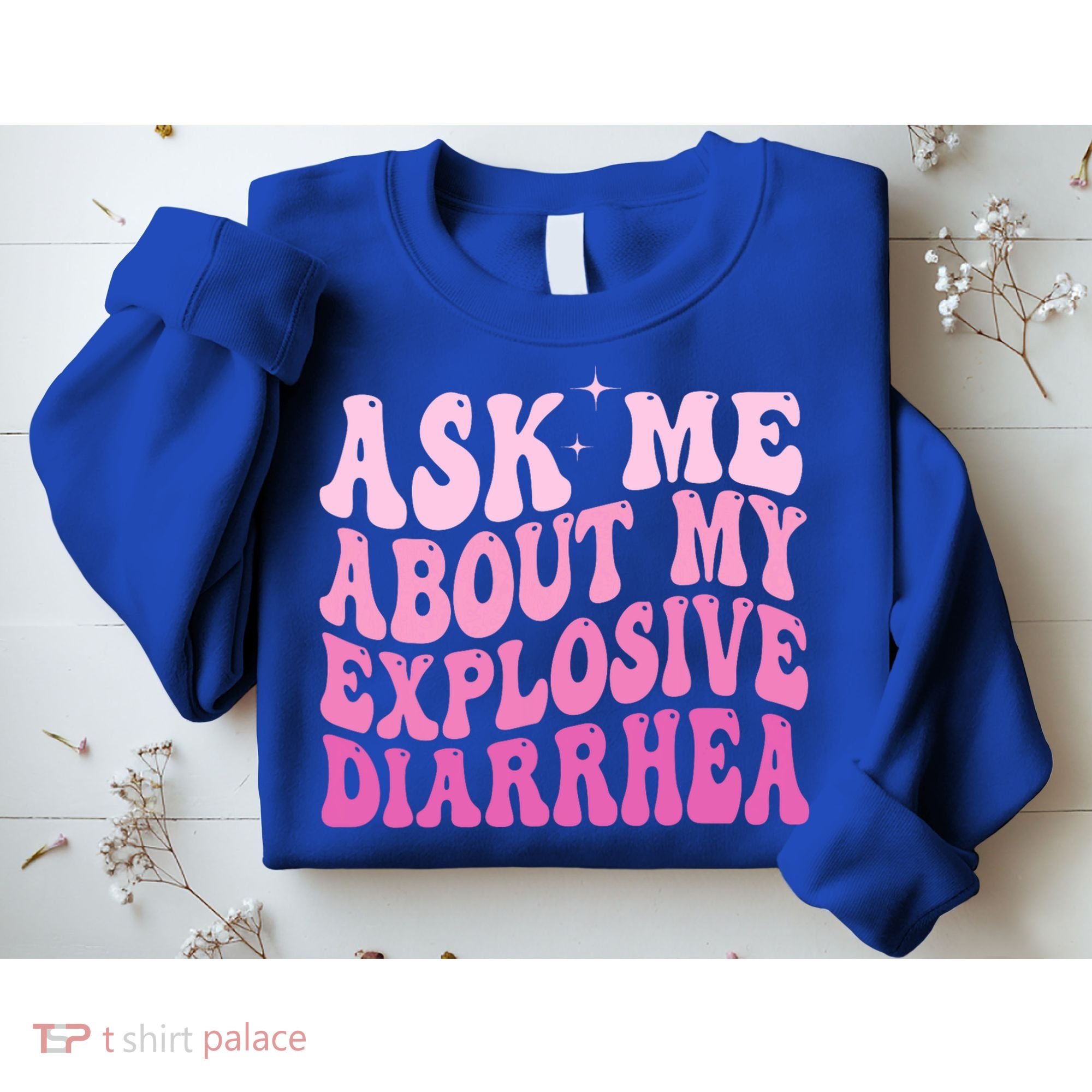 Ask Me About My Explosive Diarrhea Sweatshirt